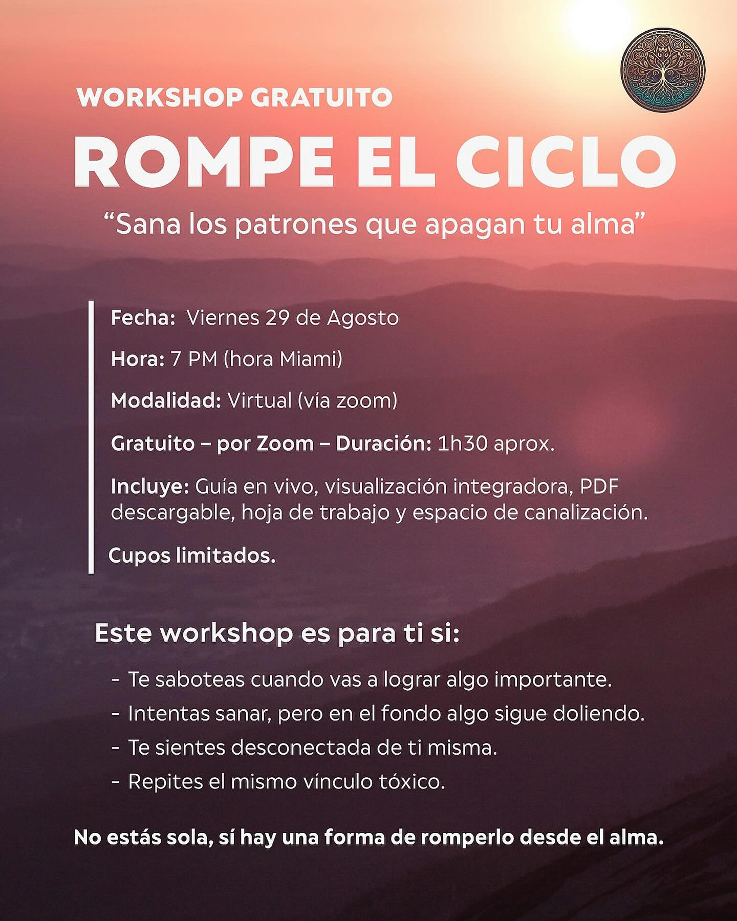 ¿Repites los mismos patrones aunque intentes sanar? Este workshop gratuito es para ti: “Rompe el ciclo: sana los patrones que apagan tu alma”  Viernes 29 de agosto – 7 PM (hora Miami) Online por Zoom – 1h30 aprox.Incluye: visualización, PDF descargable y espacio de canalización. Cupos limitados → Déjame un ️ en comentarios o escríbeme DM para registrarte.#SanacionHolistica #PsicologiaHolistica #AlquimiaDelAlma #SanarElAlma #RomperCiclos #TransformacionPersonal #SanacionEnergetica #SanarDesdeElAlma #LiberacionEmocional #ConscienciaFemenina #DespertarEspiritual #WorkshopGratuito #TerapiasHolisticas #PsicologiaEspiritual #MeditacionGuiada #SanacionInterior #BienestarHolistico #MujeresConscientes #SanarEsPosible